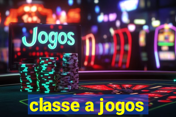 classe a jogos